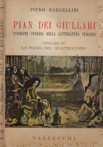 Pian Dei Giullari. Panorama storico dell Letteratura italiana vol. IV - Il Quattrocento - Piero Bargellini - copertina