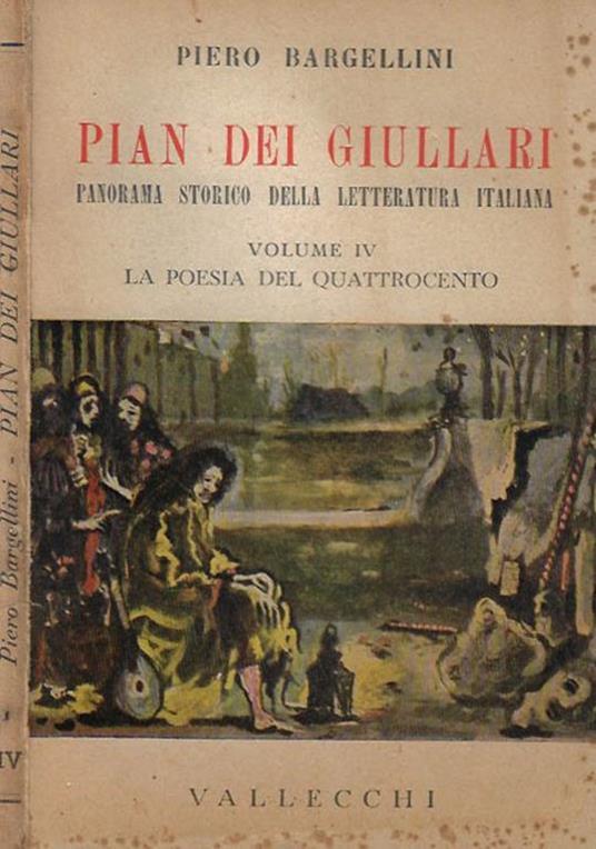 Pian Dei Giullari. Panorama storico dell Letteratura italiana vol. IV - Il Quattrocento - Piero Bargellini - copertina