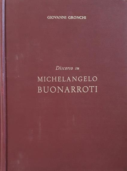 Discorso su Michelangelo Buonarroti - Giovanni Gronchi - copertina