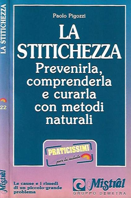 La stitichezza. Prevenirla, comprenderla e curarla con metodi naturali - Paolo Pigozzi - copertina