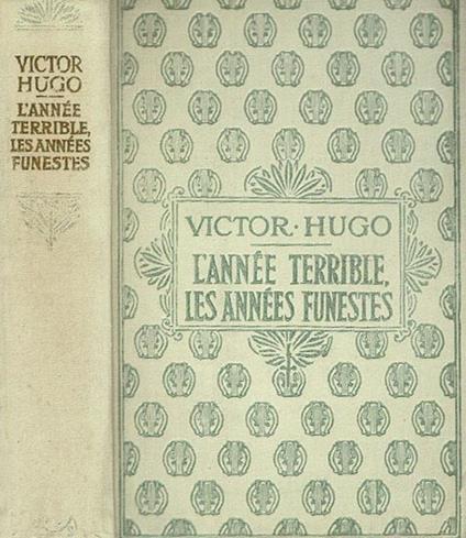 L' Annee terrible - Les Annees funestes 1852 - 1870 - Victor Hugo - copertina