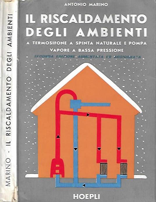 Il riscaldamento degli ambienti, a termosifone, a spinta naturale e pompa vapore a bassa pressione - Antonio Marino - copertina