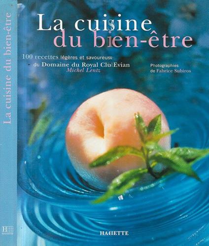 La cuisine du bien - etre. 100 recettes legeres et savoureuses du Domaine du Royal Club Evian - copertina