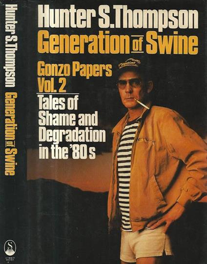 Generation of Swine. Tales of Shame and Degradation in the '80s. Gonzo Papers vol. 2 - Hunter S. Thompson - copertina