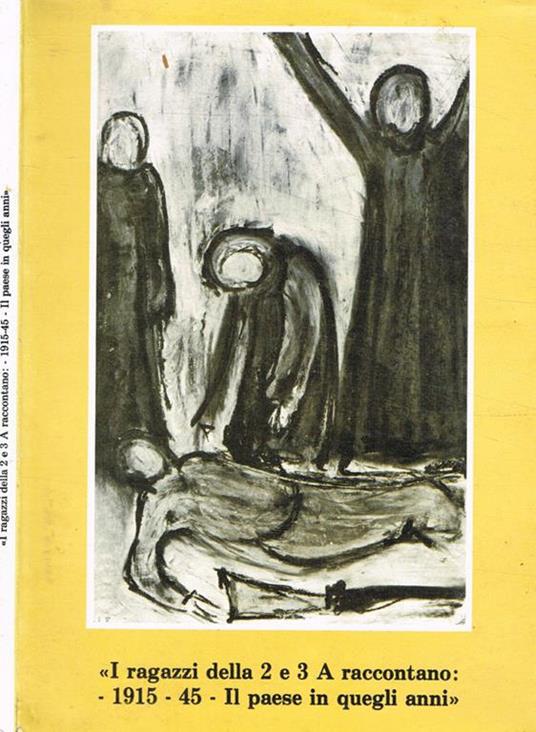I ragazzi della 2 e 3 A raccontano: 1915-45 Il paese in quegli anni - copertina