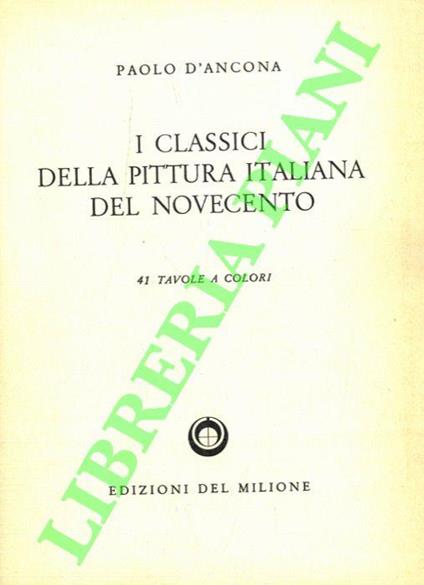 I classici della pittura italiana del Novecento - Paolo D'Ancona - copertina