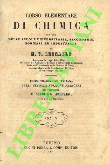 Corso elementare di chimica. per uso delle scuole universitarie, secondarie, normali e industriali. Prima traduzione italiana sulla seconda edizione francese dei professori F. Selmi e G. Arpesani. Vol. II - copertina