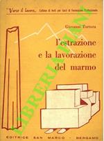 L' estrazione e la lavorazione del marmo