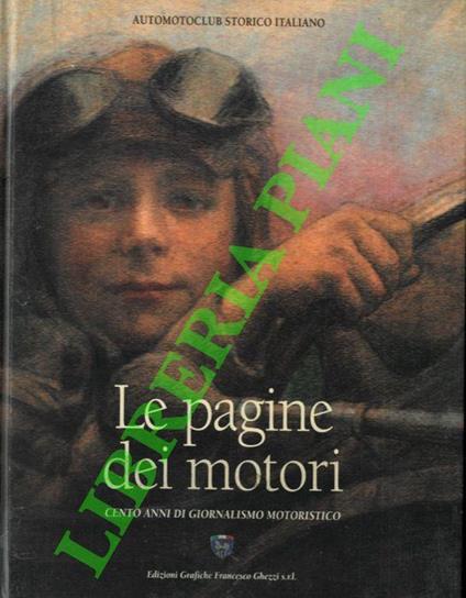 Le pagine dei motori : 1898-1998. Cento anni di giornalismo motoristico - Michele Marchianò - copertina