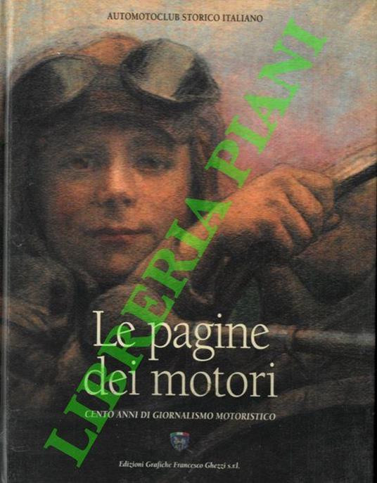 Le pagine dei motori : 1898-1998. Cento anni di giornalismo motoristico - Michele Marchianò - copertina