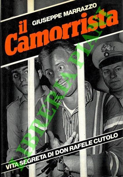 Il camorrista. Vita segreta di don Raffaele Cutolo - Giuseppe Marrazzo - copertina