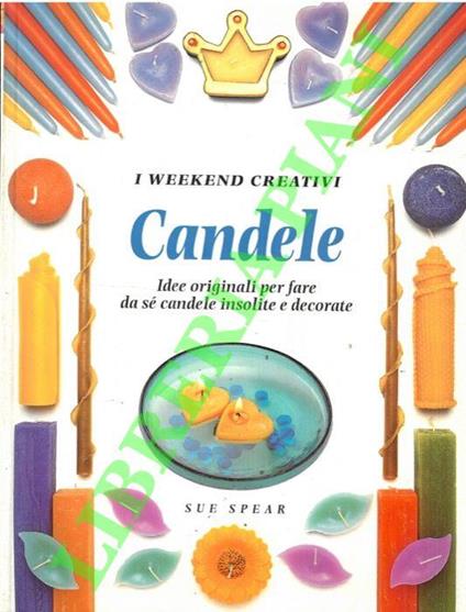 Candele. Idee originali per fare da se candele insolite e decorate - Sue Spear - copertina