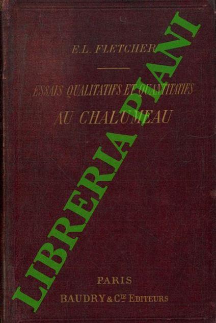 Instructions pratiques concernant la conduite des essais qualitatifs et quantitatifs au chalumeau, à l'usage des prospecteurs, mineurs, essayeurs, etc. traduites et interprétées avec l'autorisation de l'Auteur par E. Morineau - copertina