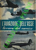 L' Aviazione dell'Asse. Terrore del nemico. a cura di Sigfrido A. Barghini