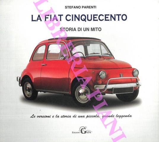 La Fiat 500. Storia di un mito - Stefano Parenti - copertina