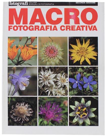 Macro Fotografia Creativa. Collana Manuali di Fotografia. Seconda Edizione - Maurizio Capobussi - copertina