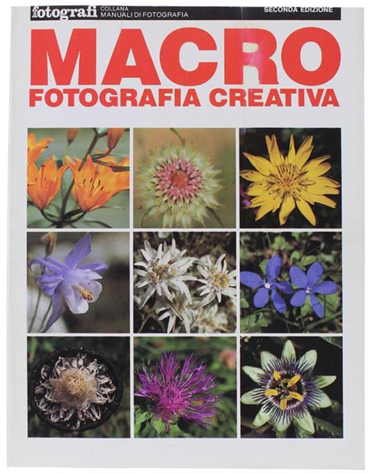 Macro Fotografia Creativa. Collana Manuali di Fotografia. Seconda Edizione - Maurizio Capobussi - copertina