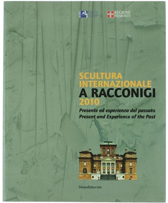 Scultura Internazionale a Racconigi 2010. Presente Ed Esperienza Del Passato - Present And Experience Of The Past - Luciano Caramel - copertina