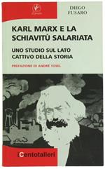Karl Marx e La Schiavitù Salariata. Uno Studio Sul Lato Cattivo Della Storia