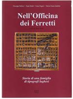 Nell'officina Dei Ferretti. Storia di Una Famiglia di Tipografi Lughesi
