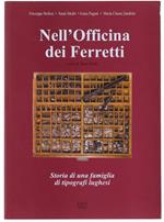 Nell'officina Dei Ferretti. Storia di Una Famiglia di Tipografi Lughesi