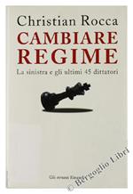 Cambiare Regime. La Sinistra e Gli Ultimi 45 Dittatori