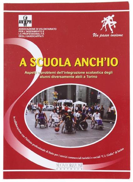 A Scuola Anch'io. Aspetti e Problemi Dell'integrazione Scolastica Degli Alunni Diversamente Abili a Torino - copertina