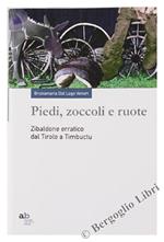 Piedi, Zoccoli e Ruote. Zibaldone Erratico Dal Tirolo a Timbuctu