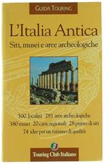 L' Italia Antica. Siti, Musei e Aree Archeologiche. Guida Touring