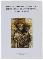 Bollettino Della Società Piemontese di Archeologia e Belle Arti. Nuova Serie. Anno Lvii 2006-2007