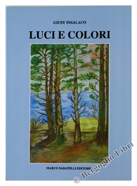Luci e Colori. Liriche - Giusy Insalaco - copertina