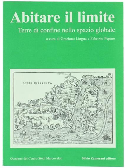 Abitare Il Limite. Terre di Confine Nello Spazio Globale. Atti Del Convegno Tenutosi a Cuneo Il 7 Maggio 1999 - Graziano Lingua - copertina