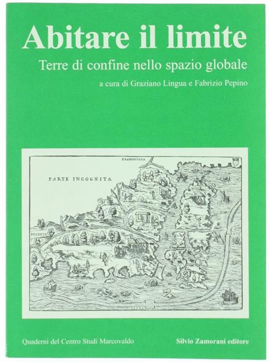 Abitare Il Limite. Terre di Confine Nello Spazio Globale. Atti Del Convegno Tenutosi a Cuneo Il 7 Maggio 1999 - Graziano Lingua - copertina