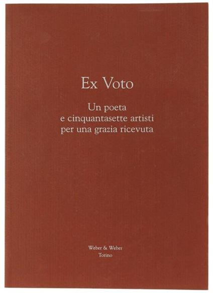 Ex Voto. Un Poeta e Cinquantasette Artisti per Una Grazia Ricevuta - Alberto Weber - copertina
