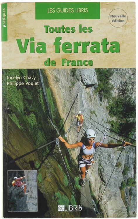 Toutes Les Via Ferrata De France. Alpes - Pyrénées - Massif Central - Corse - Jocelyn Chavy - copertina