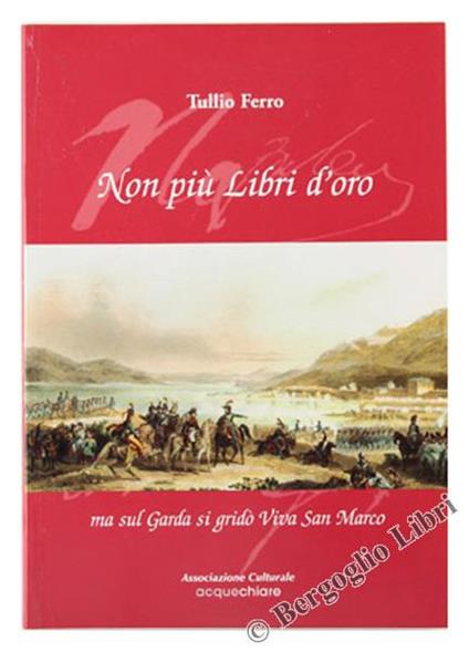Non Più Libri D'oro. Ma Sul Garda Si Gridò: Viva San Marco - Tullio Ferro - copertina