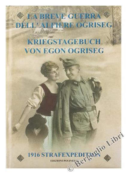 La Breve Guerra Dell'alfiere Ogriseg - Kriegstagebuch Von Egon Ogriseg. 3 Marzo - 6 Giugno 1916 - "Strafexpedition" - Vittorio Martinelli - copertina