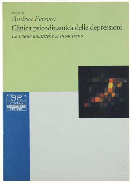 Clinica Psicodinamica Delle Depressioni. Le Scuole Analitiche Si Incontrano - Andrea Ferro - copertina