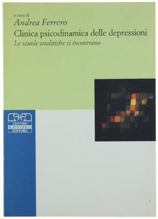 Clinica Psicodinamica Delle Depressioni. Le Scuole Analitiche Si Incontrano - Andrea Ferro - copertina