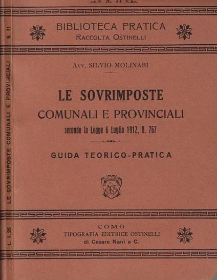 Le sovraimposte comunali e provinciali secondo la legge del 6 luglio 1912 n. 767. Guida teorico-pratica - copertina
