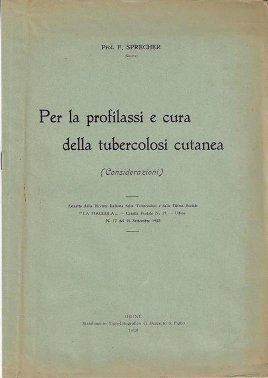 Per la profilassi e cura della tubercolosi cutanea (Considerazioni). Estratto dalla rivista italiana della tubercolosi e della difesa sociale "La Fiaccola" - Casella postale N. 19 – Udine N. 17 del 15 settembre 1928 - copertina
