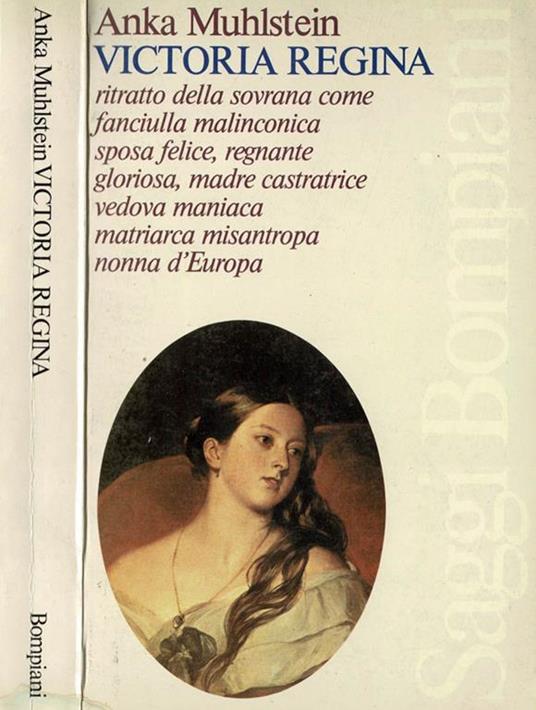 Victoria Regina. Ritratto della sovrana come fanciulla malinconica, sposa felice, regnante gloriosa, madre castratrice, vedova maniaca, matriarca misantropa, nonna d'Europa - copertina