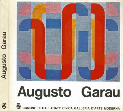 Augusto Garau. Antologica dal 1940 al 1982 - copertina