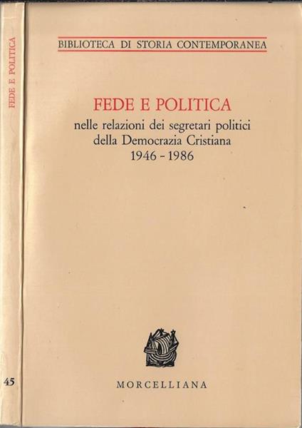Fede e politica. Nelle relazioni dei segretari politici della Democrazia cristiana 1946-1986 - copertina