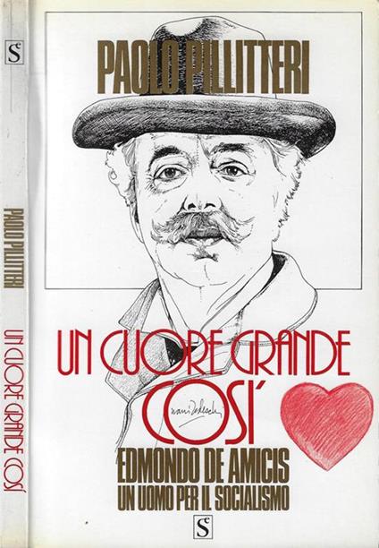 Un cuore grande così. Edmondo De Amicis un uomo per il socialismo - copertina