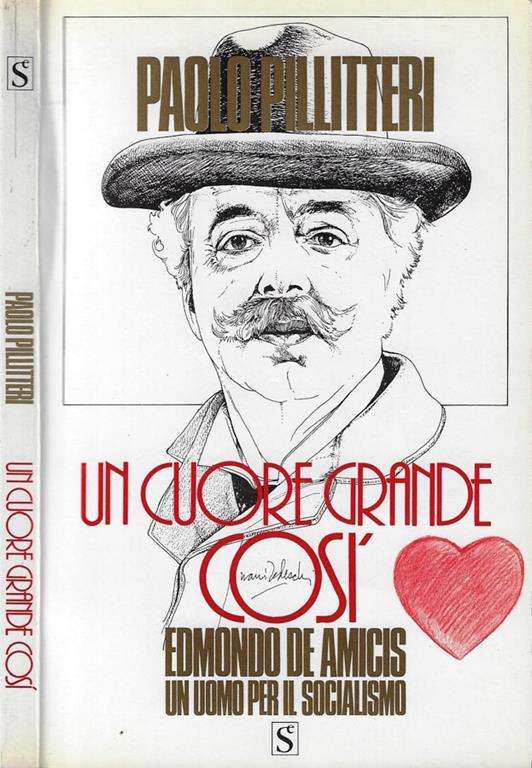 Un cuore grande così. Edmondo De Amicis un uomo per il socialismo - copertina