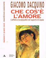 Che cos'è l'amore. L'affetto e la sessualità nel rapporto di coppia
