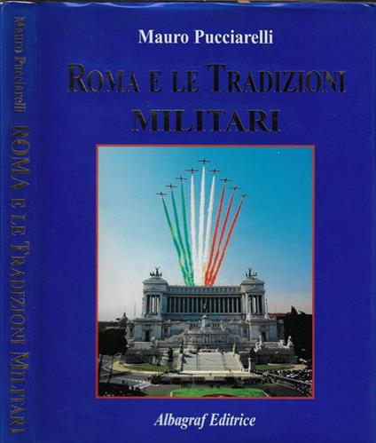 Roma e le tradizioni militari. Rome and military tradition - copertina