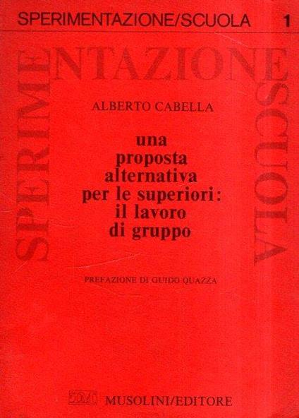Una Proposta Alternativa per Le Superiori: Il Lavoro di Gruppo - Alberto Cabella - copertina