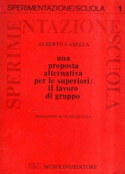 Una Proposta Alternativa per Le Superiori: Il Lavoro di Gruppo - Alberto Cabella - copertina